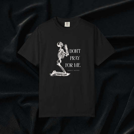 Don't Pray For Me T-shirt