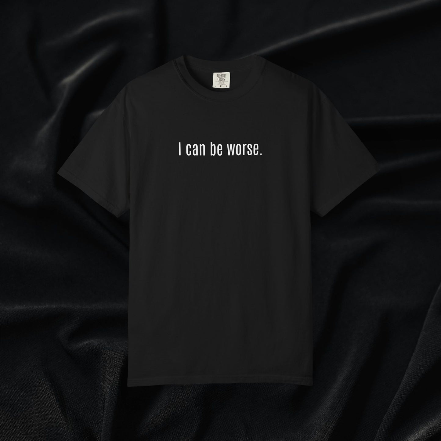 I Can Be Worse T-shirt