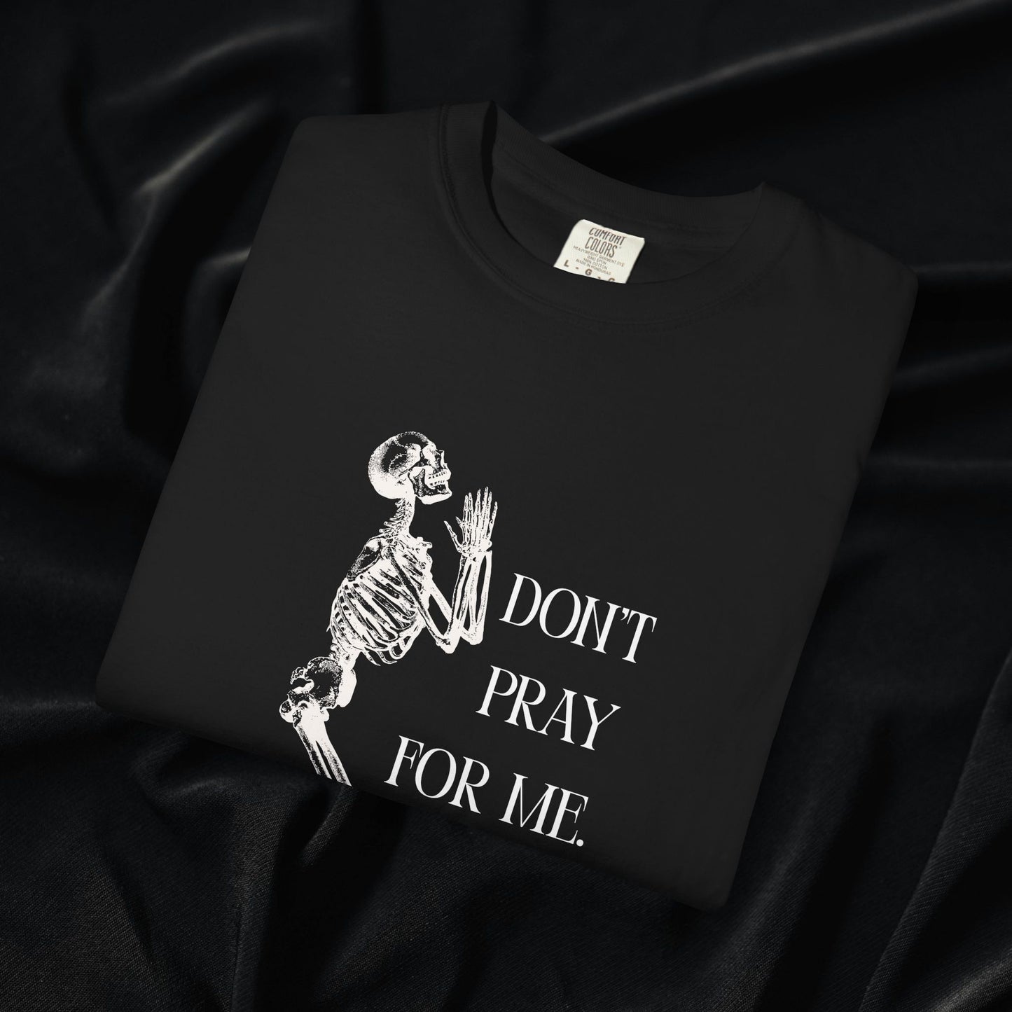 Don't Pray For Me T-shirt