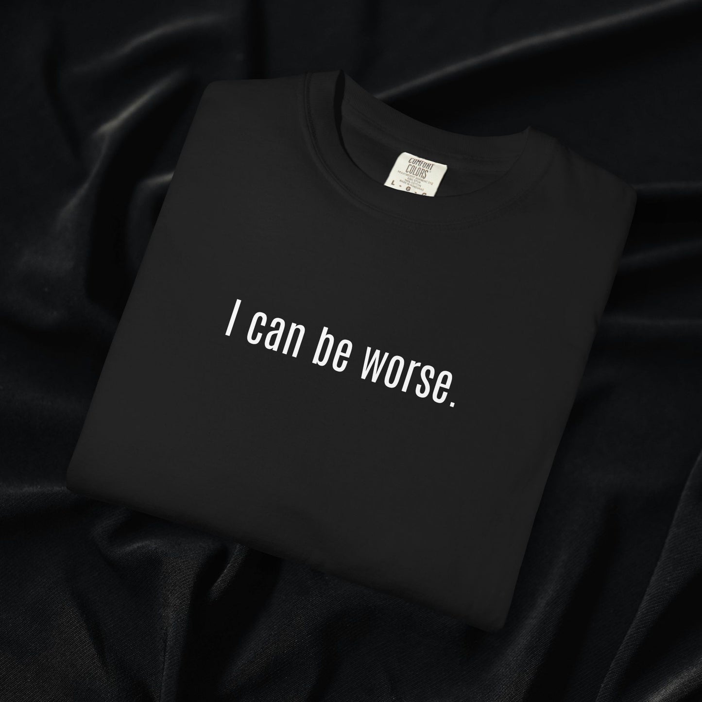 I Can Be Worse T-shirt