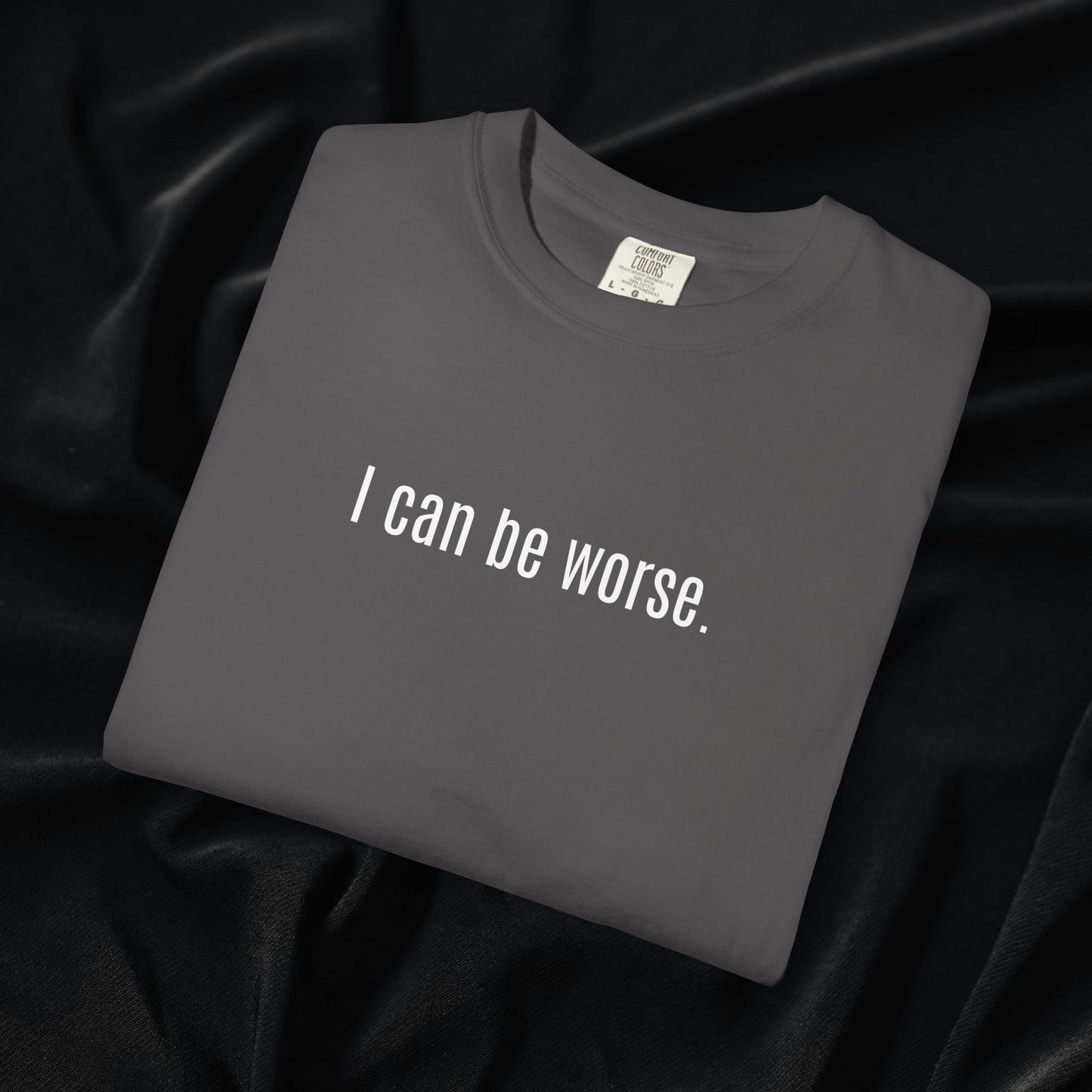 I Can Be Worse T-shirt