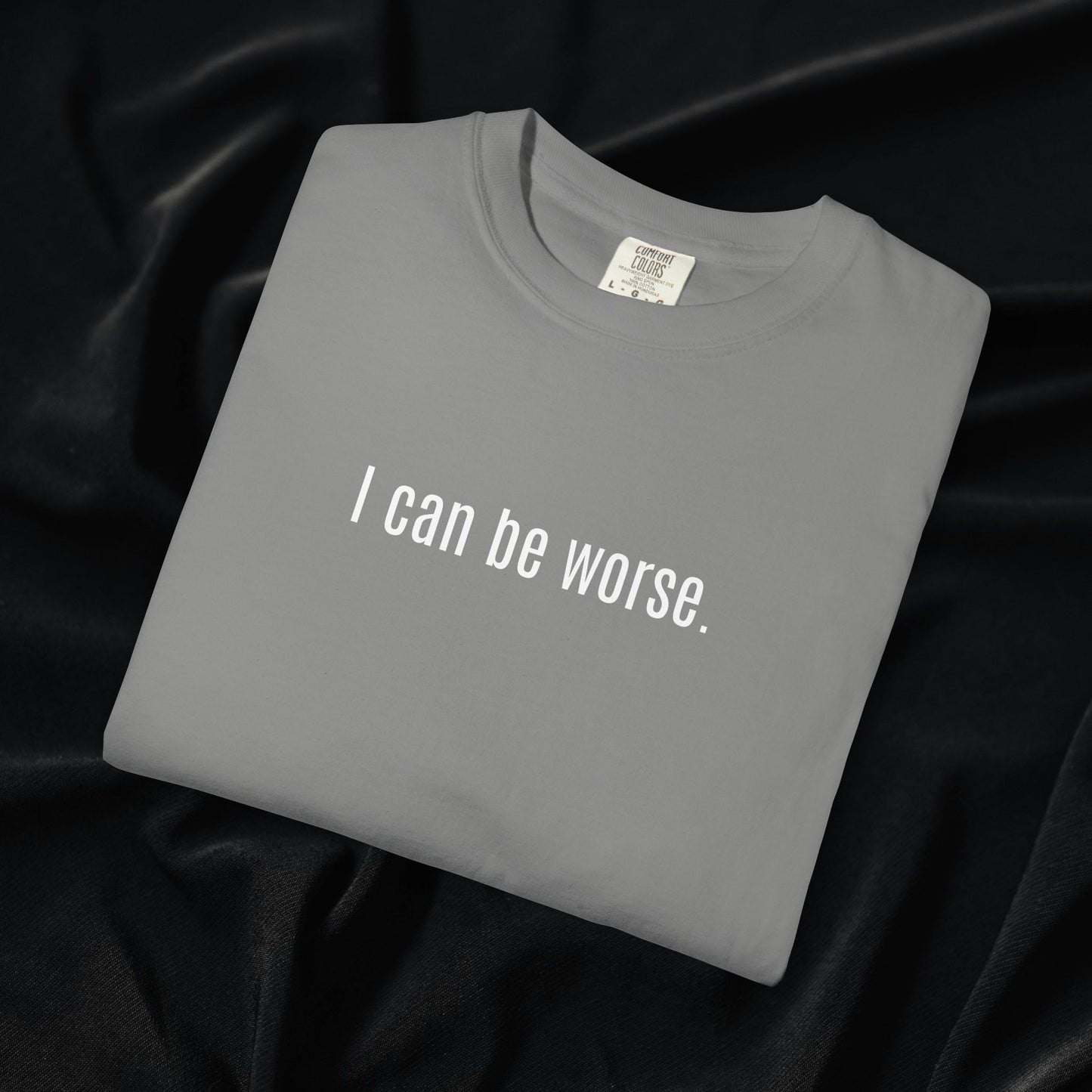 I Can Be Worse T-shirt