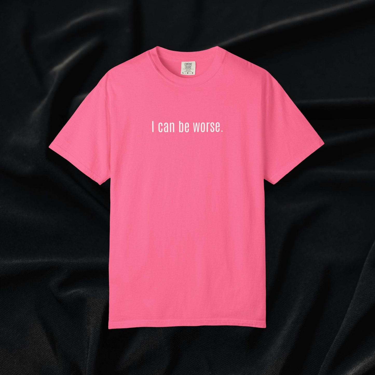 I Can Be Worse T-shirt